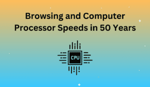 Browsing and Computer Processor Speeds in 50 Years