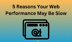 5 Reasons Your Web Performance May Be Slow