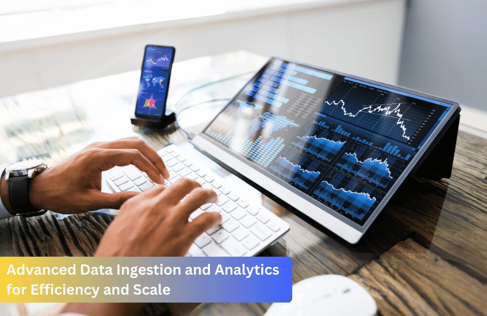 Advanced Data Ingestion and Analytics for Efficiency and Scale